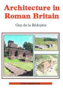 Guy De La Bédoyère - Architecture in Roman Britain (Shire Archaeology) - 9780747805304 - V9780747805304