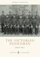 Simon Patrick Dell - The Victorian Policeman (Shire Library) - 9780747805915 - 9780747805915