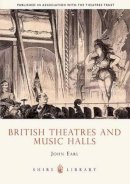 John Earl - British Theatres and Music Halls (Shire Library) - 9780747806271 - KAC0002185