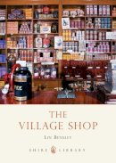 Lin Bensley - The Village Shop (Shire Library) - 9780747806752 - 9780747806752