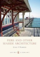 Lynn F. Pearson - Piers and Other Seaside Architecture (Shire Library) - 9780747806936 - 9780747806936
