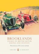 Nicholas H Lancaster - Brooklands: Cradle of British Motor Racing and Aviation (Shire Library) - 9780747807070 - V9780747807070