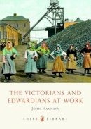 John Hannavy - The Victorians and Edwardians at Work (Shire Library) - 9780747807193 - 9780747807193