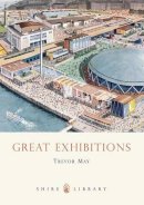 Trevor May - Great Exhibitions: From the Crystal Palace to The Dome (Shire Library) - 9780747807230 - V9780747807230
