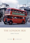 James Taylor - The London Bus (Shire Library) - 9780747807285 - 9780747807285