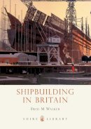 Fred M. Walker - Shipbuilding in Britain (Shire Library) - 9780747807292 - 9780747807292