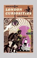John Wittich - Discovering London Curiosities (Shire Discovering) - 9780747807605 - 9780747807605