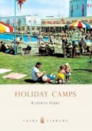 Kathryn Ferry - Holiday Camps (Shire Library) - 9780747807759 - 9780747807759
