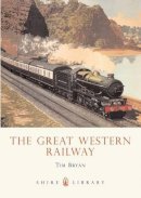 Tim Bryan - The Great Western Railway (Shire Library) - 9780747807889 - 9780747807889