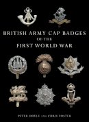 Doyle, Peter, Foster, Chris - British Army Cap Badges of the First World War (Shire Collections) - 9780747807971 - V9780747807971