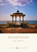 Paul Rabbitts - Bandstands (Shire Library) - 9780747808251 - 9780747808251