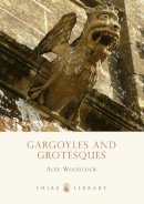 Alex Woodcock - Gargoyles and Grotesques (Shire Library) - 9780747808312 - V9780747808312