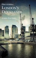 Christopher Fautley - Discovering London's Docklands (Shire Discovering) - 9780747808459 - 9780747808459