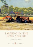 Jonathan Brown - Farming in the 1920s and 30s (Shire Library) - 9780747810940 - V9780747810940