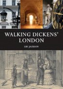 Lee Jackson - Walking Dickens' London: The Time Traveller's Guide (Shire General) - 9780747811343 - V9780747811343
