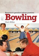 Mark Miller - Bowling: America's Greatest Game (Shire Library) (Shire Library USA) - 9780747811367 - 9780747811367