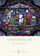 Roger Rosewell - Stained Glass (Shire Library) - 9780747811473 - 9780747811473