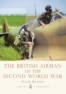 Stuart Hadaway - The British Airman of the Second World War (Shire Library) - 9780747812227 - 9780747812227
