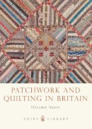 Heather Audin - Patchwork and Quilting in Britain (Shire Library) - 9780747812418 - V9780747812418