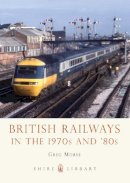 Morse, Greg - British Railways in the 1970s and 80s (Shire Library) - 9780747812517 - 9780747812517