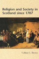 Callum G. Brown - Religion and Society in Scotland since 1707 - 9780748608867 - V9780748608867