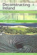 Colin Graham - Deconstructing Ireland: Identity, Theory, Culture - 9780748609765 - KKD0003416