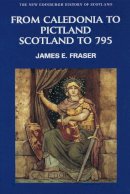 Brother James E. Fraser - From Caledonia to Pictland: Scotland to 795 - 9780748612321 - V9780748612321