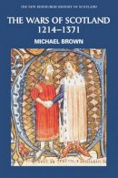Michael Brown - The Wars of Scotland, 1214-1371 - 9780748612383 - V9780748612383