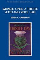 Ewen A. Cameron - Impaled Upon a Thistle: Scotland Since 1880 - 9780748613151 - V9780748613151