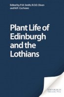 Smith, P. M. - Plant Life of Edinburgh and the Lothians - 9780748613366 - V9780748613366