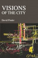 David Pinder - Visions of the City: Utopianism, Power and Politics in 20th-Century Urbanism - 9780748614875 - V9780748614875