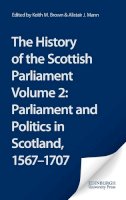 Brown, Keith, Mann, Alfred K. - The History of the Scottish Parliament, Volume 2: Parliament and Politics in Scotland, 1567-1707 (The Edinburgh History of the Scottish Parliament) (vol. 2) - 9780748614950 - V9780748614950