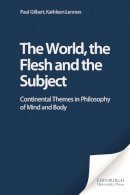 Prof Paul Gilbert - The World, the Flesh and the Subject: Continental Themes in Philosophy of Mind and Body - 9780748614981 - V9780748614981