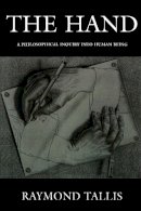Tallis, Raymond - The Hand: A Philosophical Inquiry into Human Being - 9780748617388 - V9780748617388