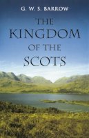 G.w.s. Barrow - The Kingdom of the Scots: Government, church and society from the eleventh to the fourteenth century - 9780748618033 - V9780748618033