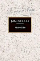 James Hogg - Altrive Tales (Collected Works of James Hogg) - 9780748618934 - V9780748618934