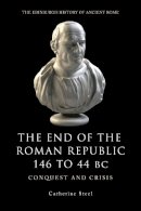 Catherine Steel - The End of the Roman Republic 146 to 44 BC: Conquest and Crisis - 9780748619450 - V9780748619450