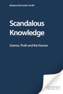 Barbara Herrnstein Smith - Scandalous Knowledge: Science, Truth and the Human - 9780748620234 - V9780748620234