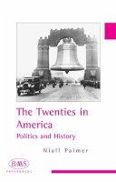 Niall Palmer - The Twenties in America: Politics and History - 9780748620371 - V9780748620371