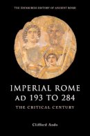 Clifford Ando - Imperial Rome AD 193 to 284: The Critical Century (The Edinburgh History of Ancient Rome) - 9780748620517 - V9780748620517