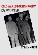 Steven Hurst - Cold War US Foreign Policy: Key Perspectives - 9780748620791 - V9780748620791