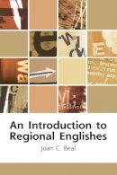 Joan C. Beal - An Introduction to Regional Englishes: Dialect Variation in England - 9780748621170 - V9780748621170