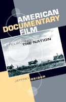 Jeffrey Geiger - American Documentary Film: Projecting the Nation - 9780748621477 - V9780748621477
