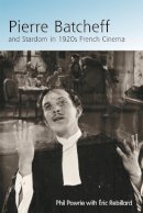 Phil Powrie - Pierre Batcheff and Stardom in 1920s French Cinema - 9780748621972 - V9780748621972