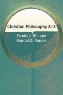 Hill, Daniel J., Rauser, Randal D. - Christian Philosophy A-Z - 9780748622122 - V9780748622122
