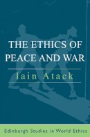 Iain Atack - The Ethics of Peace and War - 9780748622450 - V9780748622450