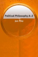Jon Pike - Political Philosophy A-Z - 9780748622696 - V9780748622696