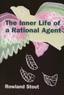 Rowland Stout - The Inner Life of a Rational Agent: In Defence of Philosophical Behaviourism - 9780748623433 - V9780748623433