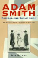 Iain Mclean - Adam Smith, Radical and Egalitarian: An Interpretation for the 21st Century - 9780748623525 - V9780748623525