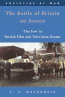 S. P. Mackenzie - The Battle of Britain on Screen: ´The Few´ in British Film and Television Drama - 9780748623891 - V9780748623891